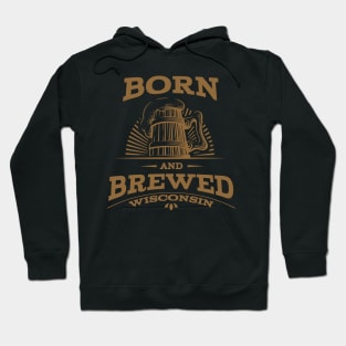 Wisconsin Born and Brewed Hoodie